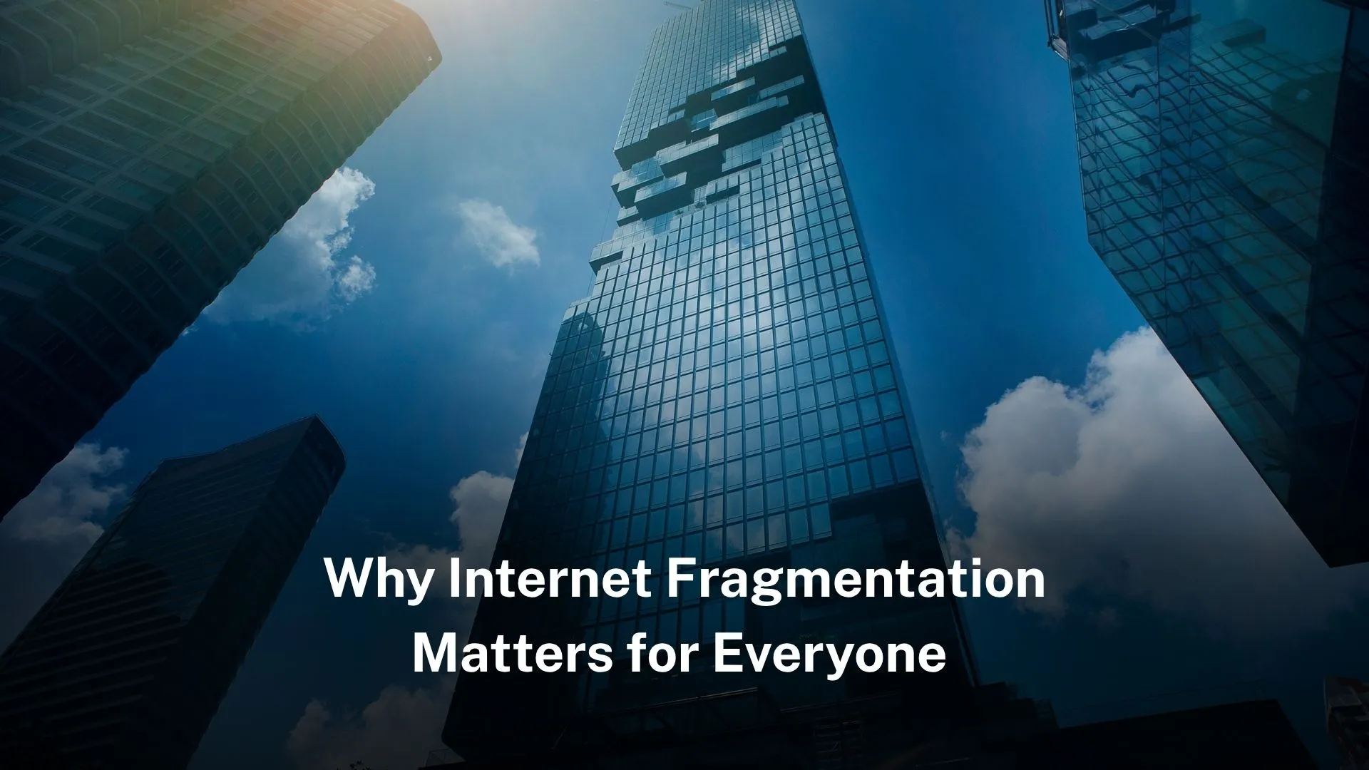 Why Internet Fragmentation Matters for Everyone - LARUS